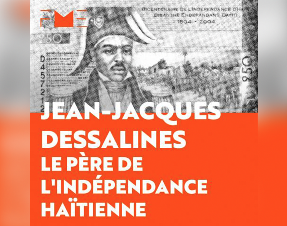 La fondation pour la mémoire de l’esclavage :  Jean Jacques Dessalines, on s’en souvient